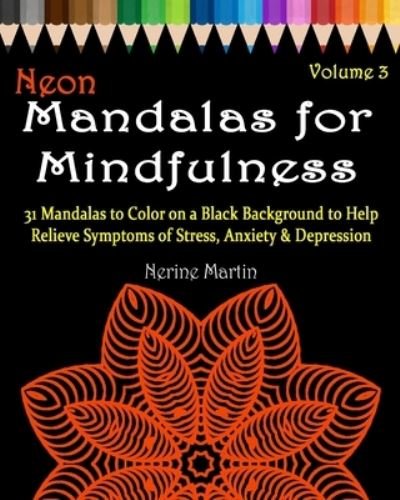 Cover for Nerine Martin · Neon Mandalas for Mindfulness Volume 3 Adult Coloring Book (Paperback Book) (2015)