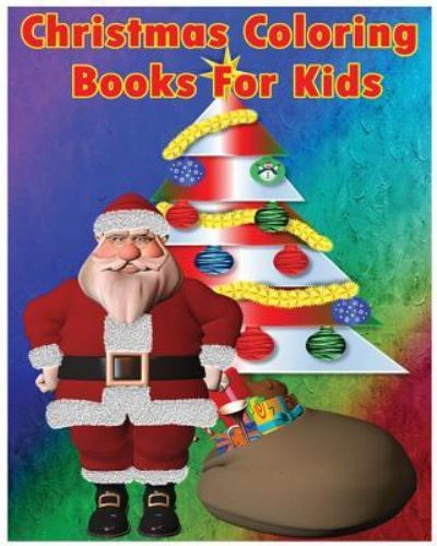 Christmas Coloring Books For Kids - Santa Claus - Książki - Createspace Independent Publishing Platf - 9781519204257 - 10 listopada 2015