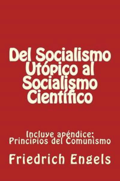 Del Socialismo Utopico al Socialismo Cientifico y Principios del Comunismo - Friedrich Engels - Bücher - Createspace Independent Publishing Platf - 9781523940257 - 8. Februar 2016