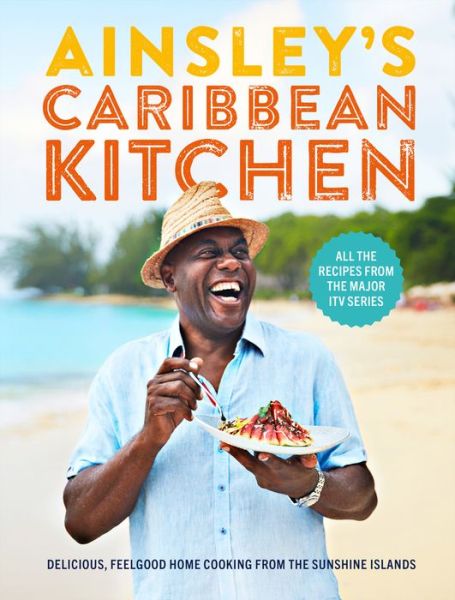 Cover for Ainsley Harriott · Ainsley's Caribbean Kitchen: Delicious feelgood cooking from the sunshine islands. All the recipes from the major ITV series (Gebundenes Buch) (2019)