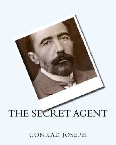 The Secret Agent (1907) by - Joseph Conrad - Kirjat - Createspace Independent Publishing Platf - 9781530432257 - tiistai 8. maaliskuuta 2016