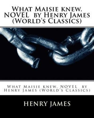 Cover for Henry James · What Maisie knew. NOVEL by Henry James (World's Classics) (Taschenbuch) (2016)
