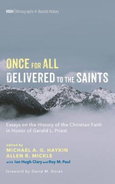 Cover for Michael A. G. Haykin · Once for All Delivered to the Saints: Essays on the History of the Christian Faith in Honor of Gerald L. Priest - Monographs in Baptist History (Hardcover Book) (2019)