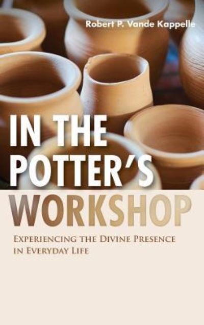 Cover for Robert P Vande Kappelle · In the Potter's Workshop (Hardcover Book) (2019)