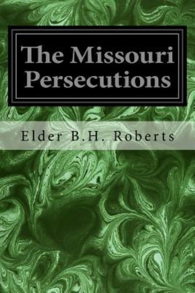 Cover for Elder B H Roberts · The Missouri Persecutions (Paperback Book) (2016)