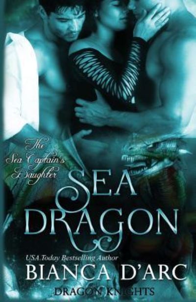 Cover for Bianca D'Arc · Sea Dragon The Sea Captain's Daughter Trilogy (Paperback Book) (2016)