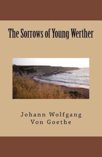 The Sorrows of Young Werther - Johann Wolfgang von Goethe - Książki - Createspace Independent Publishing Platf - 9781537079257 - 22 sierpnia 2016