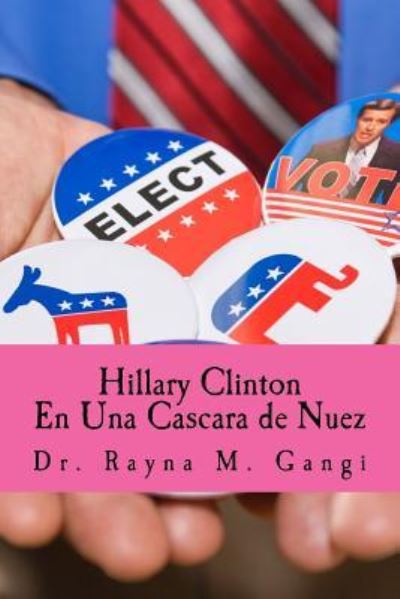 Cover for Rayna M Gangi · Hillary Clinton en una cascara de nuez (Paperback Book) (2016)