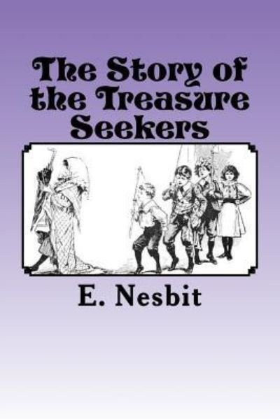 The Story of the Treasure Seekers - Edith Nesbit - Livres - Createspace Independent Publishing Platf - 9781537532257 - 7 septembre 2016