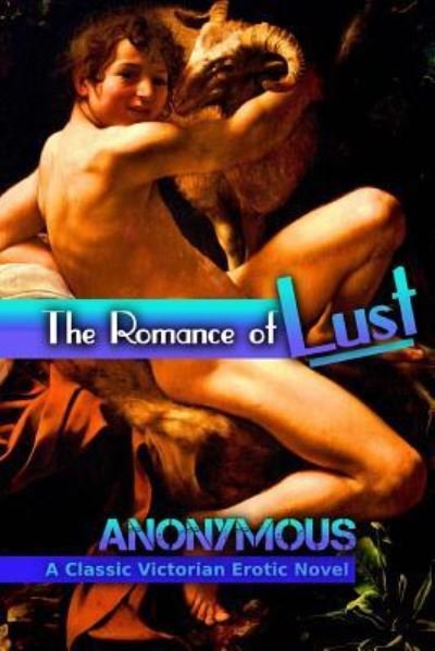 The Romance of Lust - Anonymous - Books - Createspace Independent Publishing Platf - 9781537714257 - September 15, 2016