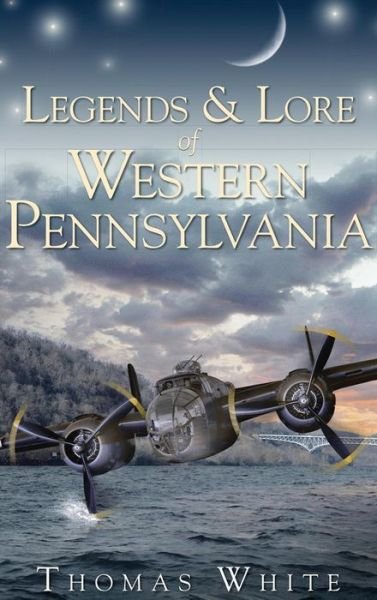 Cover for Thomas White · Legends &amp; Lore of Western Pennsylvania (Hardcover Book) (2009)