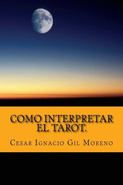 Cover for Cesar Ignacio Gil Moreno · Como interpretar el Tarot. (Paperback Book) (2016)