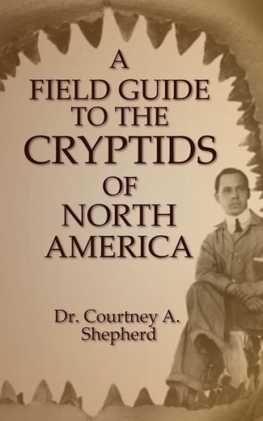 Cover for Dr Courtney a Shepherd · A Field Guide to the Cryptids of North America (Paperback Book) (2017)