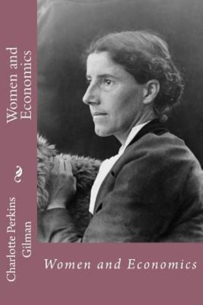 Cover for Charlotte Perkins Gilman · Women and Economics Charlotte Perkins Gilman (Paperback Book) (2016)