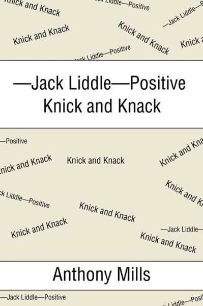 Cover for Anthony Mills · -Jack Liddle-Positive Knick and Knack (Paperback Book) (2017)