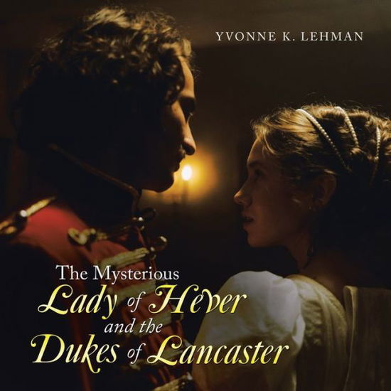 Cover for Yvonne K Lehman · The Mysterious Lady of Hever and the Dukes of Lancaster (Paperback Book) (2021)