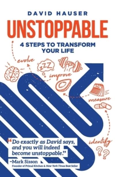 Unstoppable: 4 Steps to Transform Your Life - David Hauser - Books - Dh Ventures, LLC - 9781544503257 - September 17, 2019