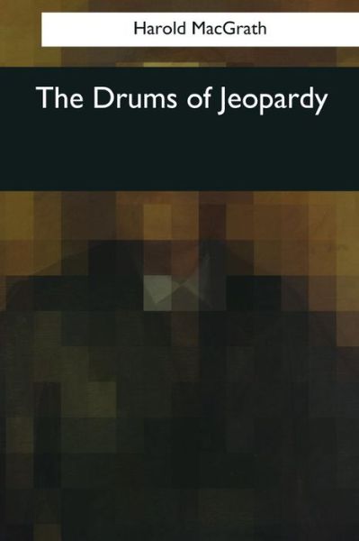 Cover for Harold Macgrath · The Drums of Jeopardy (Paperback Book) (2017)