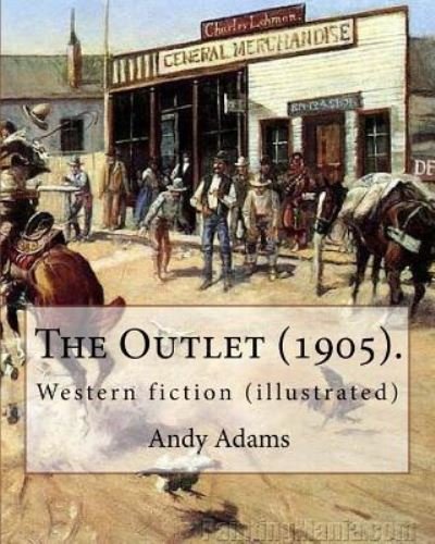 Cover for Andy Adams · The Outlet (1905). by (Paperback Bog) (2017)