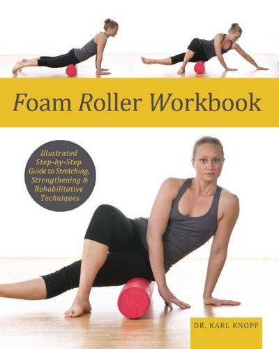 Cover for Karl Knopf · Foam Roller Workbook: Illustrated Step-by-Step Guide to Stretching, Strengthening and Rehabilitative Techniques (Pocketbok) (2011)