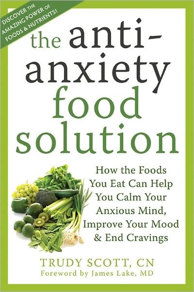 Cover for Trudy Scott · Anti-Anxiety Food Solution: How the Foods You Eat Can Help You Calm Your Anxious Mind, Improve Your Mood, and End Cravings (Paperback Book) (2011)