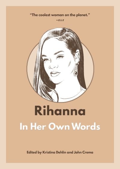 Cover for Dehlin, Kristina (Ed) · Rihanna: In Her Own Words - In Their Own Words (Paperback Bog) (2023)