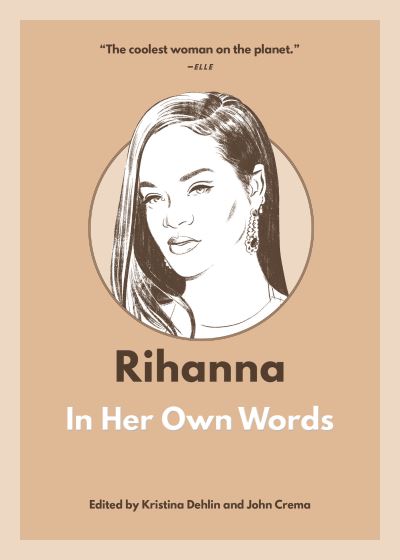 Rihanna: In Her Own Words - In Their Own Words - Dehlin, Kristina (Ed) - Książki - Surrey Books,U.S. - 9781572843257 - 7 września 2023