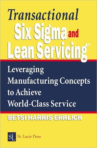 Cover for Betsi Harris Ehrlich · Transactional Six Sigma and Lean Servicing: Leveraging Manufacturing Concepts to Achieve World-Class Service (Hardcover bog) (2002)