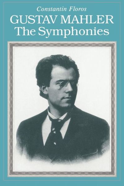 Gustav Mahler: The Symphonies - Amadeus - Constantin Floros - Books - Hal Leonard Corporation - 9781574670257 - February 1, 1997