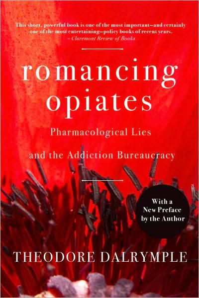 Cover for Theodore Dalrymple · Romancing Opiates: Pharmacological Lies and the Addiction Bureaucracy (Paperback Book) [First Trade Paper edition] (2008)