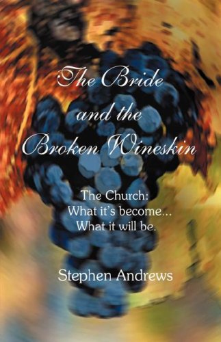The Bride and the Broken Wineskin - Stephen Andrews - Books - Xulon Press - 9781594678257 - December 21, 2004