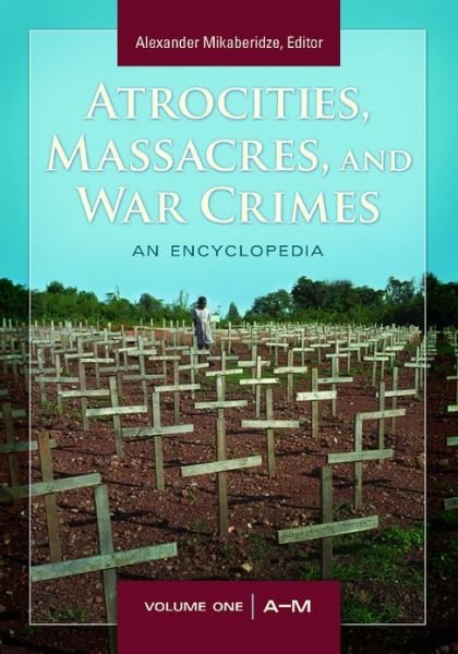 Cover for Alexander Mikaberidze · Atrocities, Massacres, and War Crimes: 2 volumes [2 volumes] (Book) (2013)