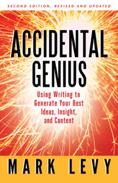 Cover for Mark Levy · Accidental Genius: Using Writing to Generate Your Best Ideas, Insight, and Content (Paperback Book) (2010)