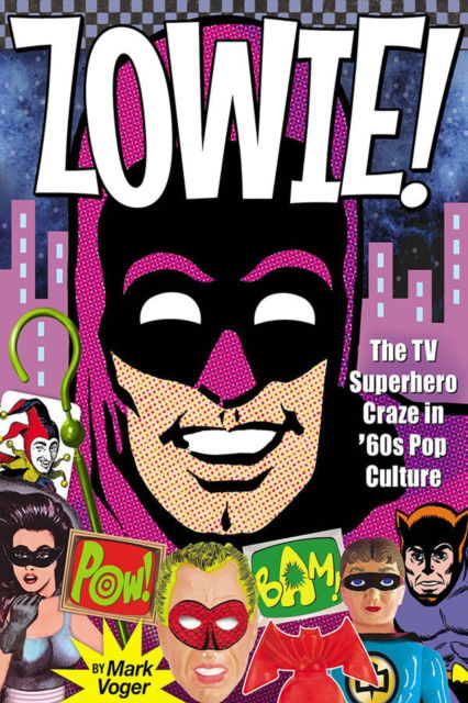 Cover for Mark Voger · Zowie!: The TV Superhero Craze in ’60s Pop Culture (Hardcover Book) (2024)