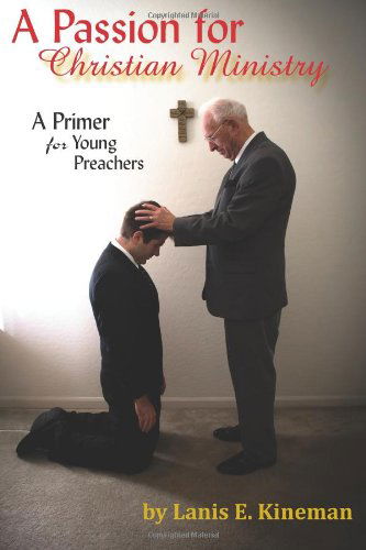 Cover for Lanis E. Kineman · A Passion for Christian Ministry: a Primer for Young Preachers (Paperback Book) (2013)