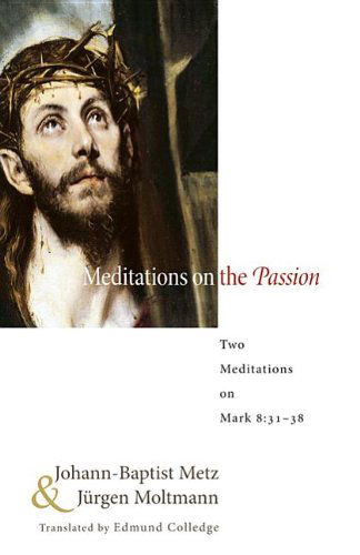 Cover for Johann-baptist Metz · Meditations on the Passion: Two Meditations on Mark 8:3138 (Paperback Book) (2012)