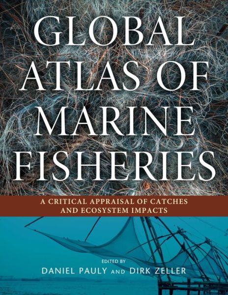 Cover for Daniel Pauly · Global Atlas of Marine Fisheries: A Critical Appraisal of Catches and Ecosystem Impacts (Hardcover Book) [2nd edition] (2016)