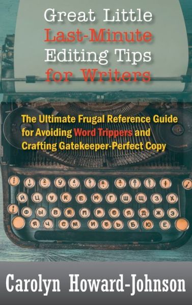 Cover for Carolyn Howard-Johnson · Great Little Last-Minute Editing Tips for Writers: The Ultimate Frugal Reference Guide for Avoiding Word Trippers and Crafting Gatekeeper-Perfect Copy, 2nd Edition (Gebundenes Buch) [2nd edition] (2020)