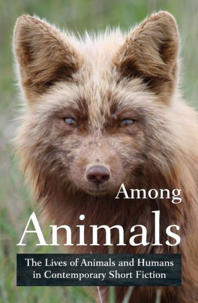 Cover for John Yunker · Among Animals: the Lives of Animals and Humans in Contemporary Short Fiction (Taschenbuch) (2014)