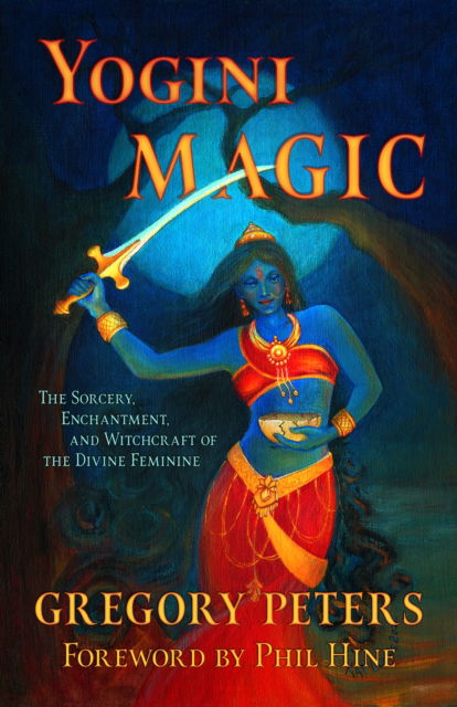 Cover for Gregory Peters · Yogini Magic: The Sorcery, Enchantment and Witchcraft of the Divine Feminine (Paperback Book) (2022)