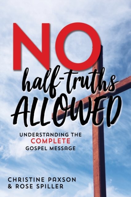 Cover for Christine Paxson · No Half-Truths Allowed: Understanding the Complete Gospel Message (Paperback Book) (2020)