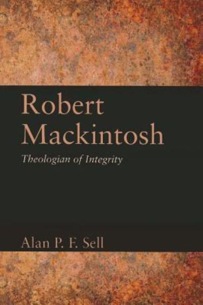 Cover for Alan P. F. Sell · Robert Mackintosh: Theologian of Integrity (Paperback Book) (2012)