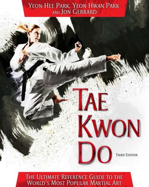 Cover for Yeon Hee Park · Tae Kwon Do: the Ultimate Reference Guide to the World's Most Popular Martial Art, Third Edition (Paperback Book) (2014)