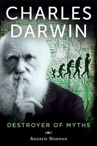 Charles Darwin: Destroyer of Myths - Andrew Norman - Książki - Skyhorse Publishing - 9781628737257 - 1 kwietnia 2014