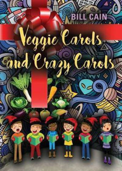 Cover for Bill Cain · Veggie Carols and Crazy Carols (Paperback Bog) (2018)