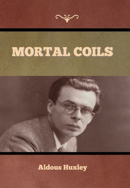 Mortal Coils - Aldous Huxley - Bøker - Bibliotech Press - 9781636376257 - 11. november 2022