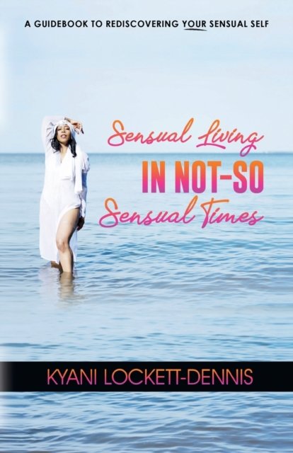 Cover for Kyani Lockett-Dennis · Sensual Living in Not-So Sensual Times (Bog) (2021)