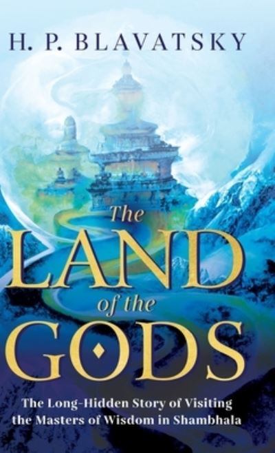 Cover for H P Blavatsky · The Land of the Gods: The Long-Hidden Story of Visiting the Masters of Wisdom in Shambhala (Hardcover bog) (2022)