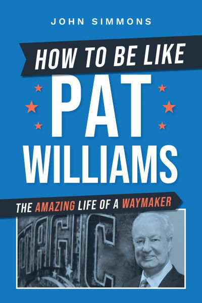 How to Be Like Pat Williams - John Simmons - Książki - Advantage Media Group - 9781642258257 - 30 maja 2023