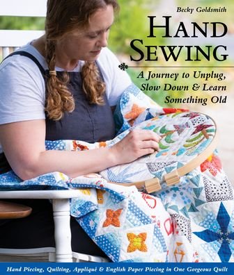 Cover for Becky Goldsmith · Hand Sewing: A Journey to Unplug, Slow Down &amp; Learn Something Old; Hand Piecing, Quilting, Applique &amp; English Paper Piecing in One Gorgeous Quilt (Spiral Book) (2021)